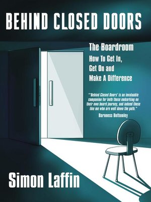 cover image of Behind Closed Doors-- the Boardroom--How to Get In, Get On and Make a Difference